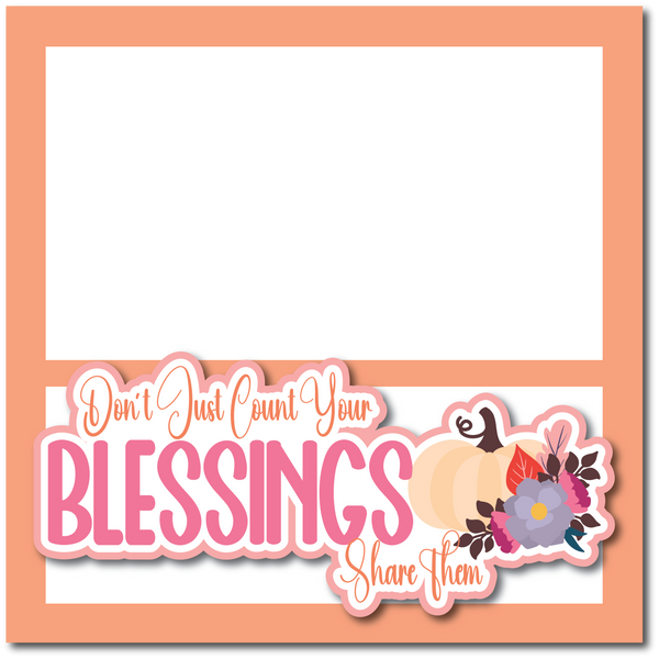 Don't Just Count Your Blessings Share Them - Printed Premade Scrapbook Page 12x12 Layout