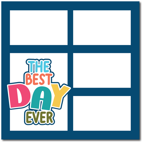 The Best Day Ever - Printed Premade Scrapbook Page 12x12 Layout