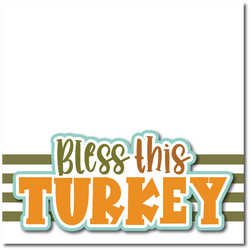Bless this Turkey - Printed Premade Scrapbook Page 12x12 Layout