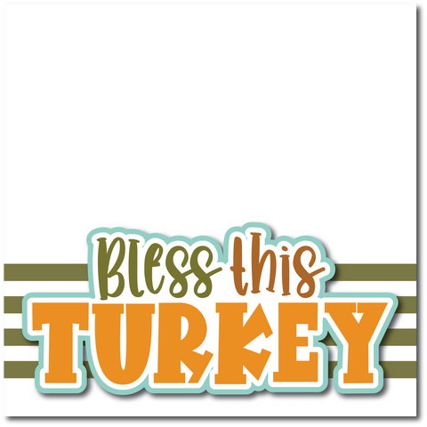 Bless this Turkey - Printed Premade Scrapbook Page 12x12 Layout