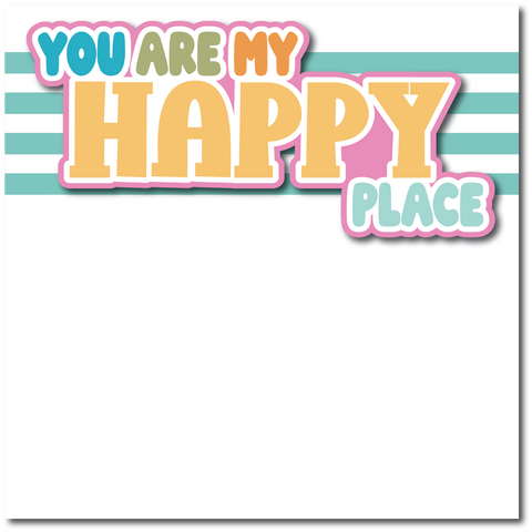 You are My Happy Place - Printed Premade Scrapbook Page 12x12 Layout