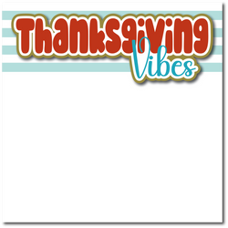 Thanksgiving Vibes - Printed Premade Scrapbook Page 12x12 Layout