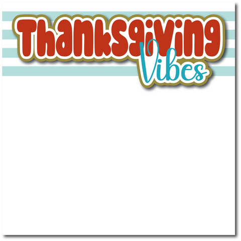 Thanksgiving Vibes - Printed Premade Scrapbook Page 12x12 Layout