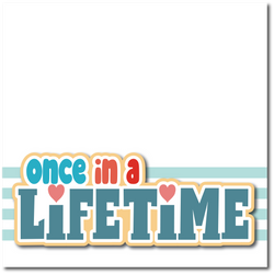 Once in a Lifetime - Printed Premade Scrapbook Page 12x12 Layout