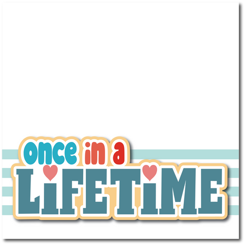 Once in a Lifetime - Printed Premade Scrapbook Page 12x12 Layout