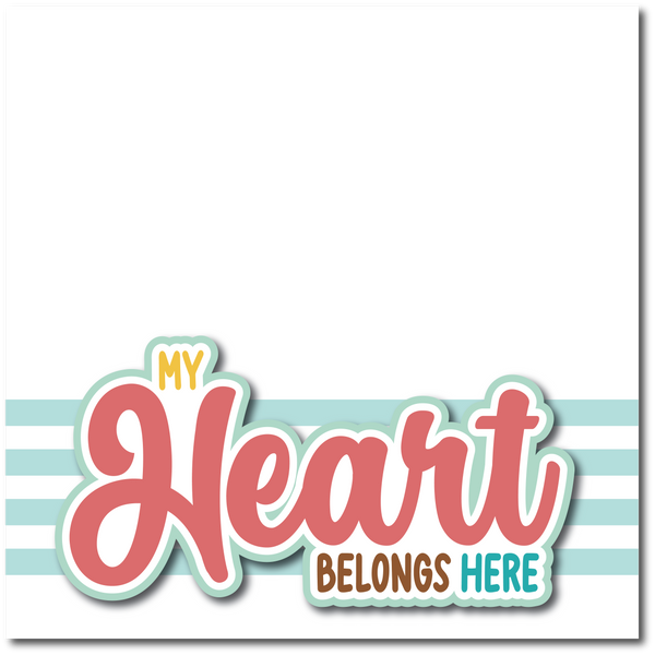 My Heart Belongs Here - Printed Premade Scrapbook Page 12x12 Layout