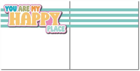 You are My Happy Place - Printed Premade Scrapbook (2) Page 12x12 Layout