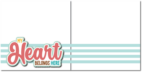 My Heart Belongs Here - Printed Premade Scrapbook (2) Page 12x12 Layout