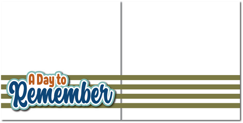 A Day to Remember - Printed Premade Scrapbook (2) Page 12x12 Layout