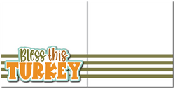 Bless this Turkey - Printed Premade Scrapbook (2) Page 12x12 Layout