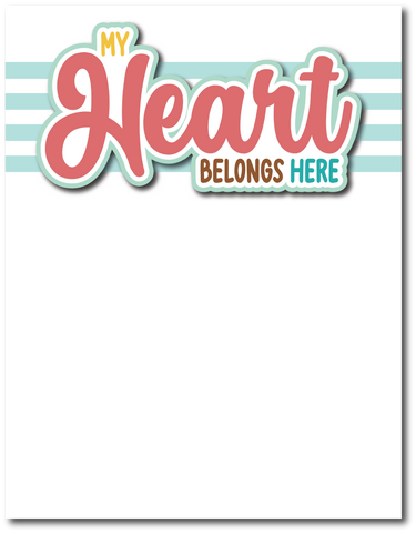 My Heart Belongs Here - Printed Premade Scrapbook Page 8.5 x 11 Layout