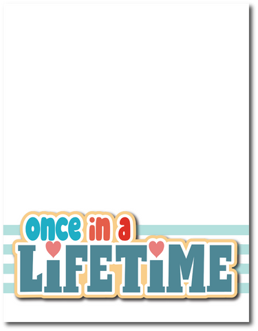 Once in a Lifetime - Printed Premade Scrapbook Page 8.5 x 11 Layout