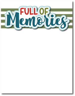 Full of Memories - Printed Premade Scrapbook Page 8.5 x 11 Layout