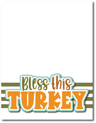 Bless This Turkey - Printed Premade Scrapbook Page 8.5 x 11 Layout