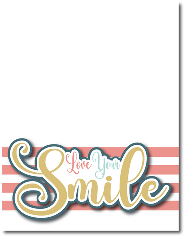 Love Your Smile - Printed Premade Scrapbook Page 8.5 x 11 Layout