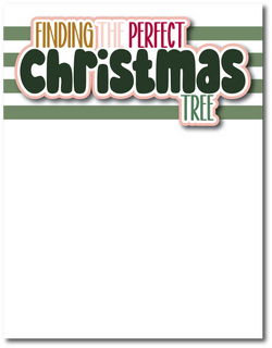 Finding the Perfect Christmas Tree - Printed Premade Scrapbook Page 8.5 x 11 Layout