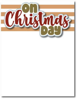 On Christmas Day - Printed Premade Scrapbook Page 8.5 x 11 Layout
