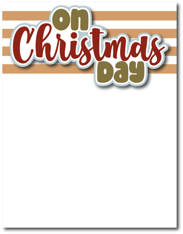 On Christmas Day - Printed Premade Scrapbook Page 8.5 x 11 Layout