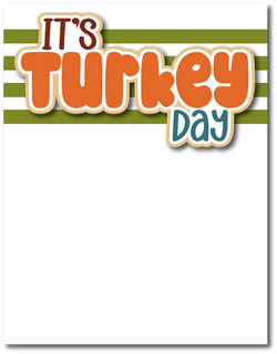 It's Turkey Day - Printed Premade Scrapbook Page 8.5 x 11 Layout