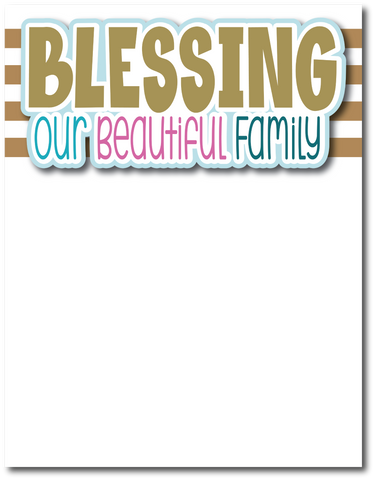 Blessing Our Beautiful Family - Printed Premade Scrapbook Page 8.5 x 11 Layout