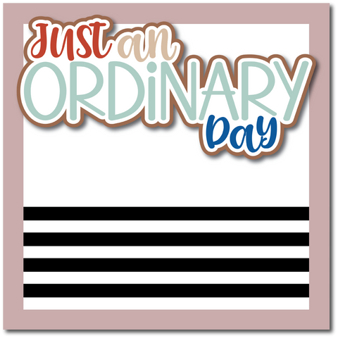 Just an Ordinary Day - Printed Premade Scrapbook Page 12x12 Layout