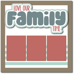 Love Our Family Time - Printed Premade Scrapbook Page 12x12 Layout