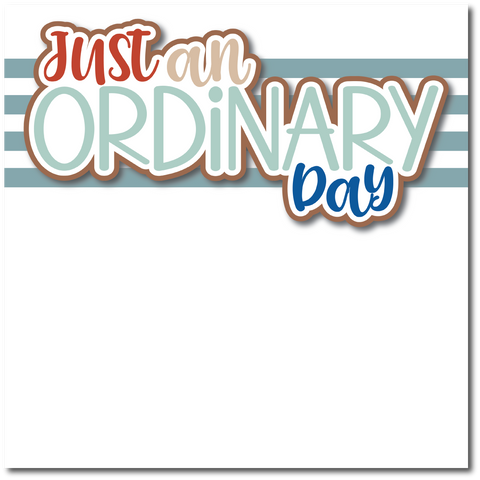 Just an Ordinary Day - Printed Premade Scrapbook Page 12x12 Layout