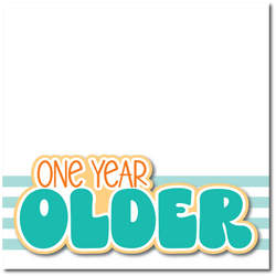 One Year Older - Printed Premade Scrapbook Page 12x12 Layout