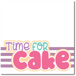 Time for Cake - Printed Premade Scrapbook Page 12x12 Layout