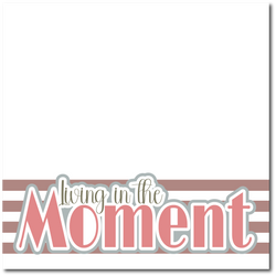 Living in the Moment - Printed Premade Scrapbook Page 12x12 Layout