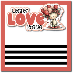 Lots of Love to Give - Printed Premade Scrapbook Page 12x12 Layout