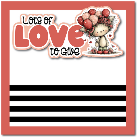 Lots of Love to Give - Printed Premade Scrapbook Page 12x12 Layout