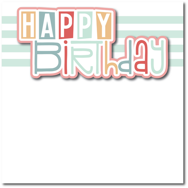 Happy Birthday - Printed Premade Scrapbook Page 12x12 Layout