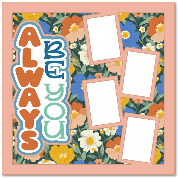 Always Be You - Printed Premade Scrapbook Page 12x12 Layout