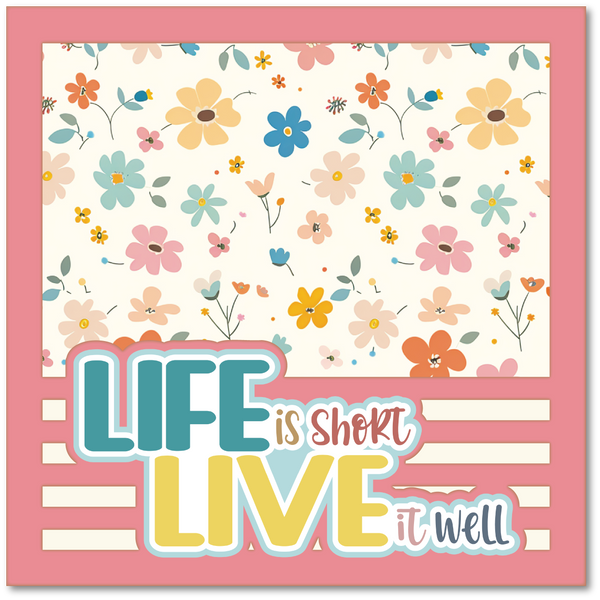 Life is Short Live it Well - Printed Premade Scrapbook Page 12x12 Layout