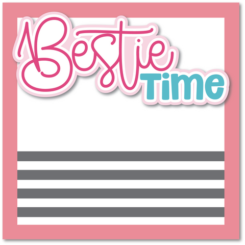 Bestie Time - Printed Premade Scrapbook Page 12x12 Layout