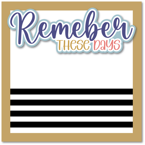 Remember These Days - Printed Premade Scrapbook Page 12x12 Layout