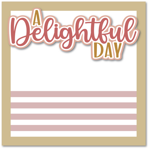 A Delightful Day - Printed Premade Scrapbook Page 12x12 Layout