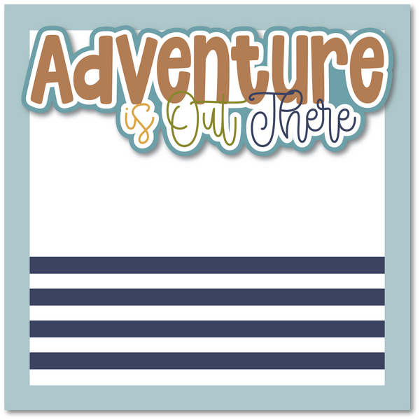 Adventure is Out There - Printed Premade Scrapbook Page 12x12 Layout