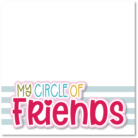 My Circle of Friends - Printed Premade Scrapbook Page 12x12 Layout