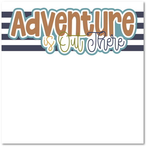 Adventure is Out There - Printed Premade Scrapbook Page 12x12 Layout