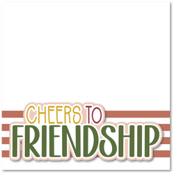 Cheers to Friendship - Printed Premade Scrapbook Page 12x12 Layout