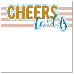 Cheers to Us - Printed Premade Scrapbook Page 12x12 Layout