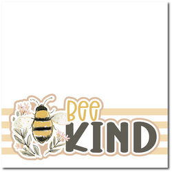 Bee Kind - Printed Premade Scrapbook Page 12x12 Layout