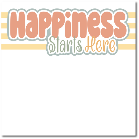 Happiness Starts Here - Printed Premade Scrapbook Page 12x12 Layout