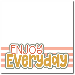 Enjoy Everyday - Printed Premade Scrapbook Page 12x12 Layout