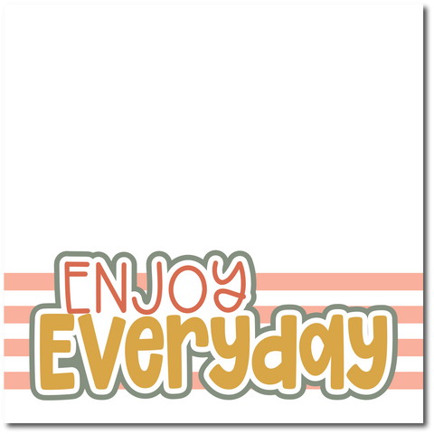 Enjoy Everyday - Printed Premade Scrapbook Page 12x12 Layout
