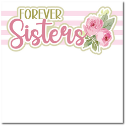 Forever Sister - Printed Premade Scrapbook Page 12x12 Layout