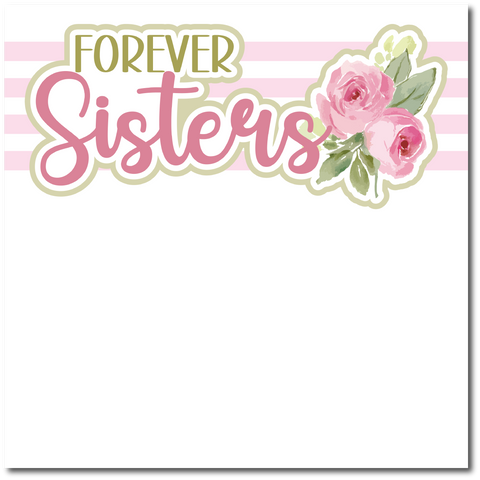 Forever Sister - Printed Premade Scrapbook Page 12x12 Layout