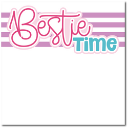 Bestie Time - Printed Premade Scrapbook Page 12x12 Layout